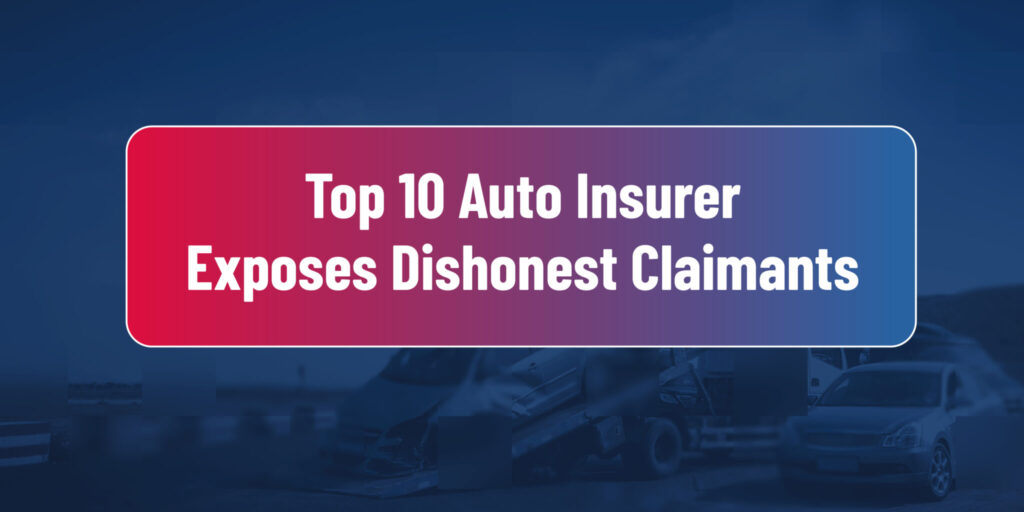 Client Success: Top 10 Auto Insurer Exposes Dishonest Claimants